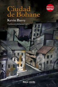 Title: Ciudad de Bohane / City of Bohane, Author: Kevin Barry