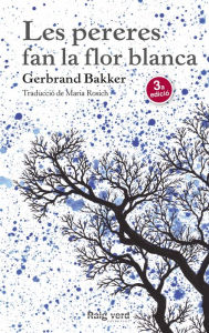 Title: Les pereres fan la flor blanca, Author: Gerbrand Bakker