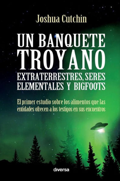 Un banquete troyano: Extraterrestres, seres elementales y bigfoots