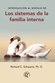 Title: Introducción al modelo de los sistemas de la familia interna, Author: Richard C. Schwartz