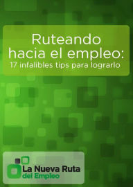 Title: Ruteando hacia el empleo: 17 infalibles tips para lograrlo, Author: Valeria Flores Fabrizzio Ponce