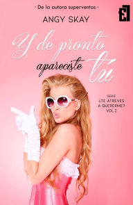 Title: Y de pronto apareciste tú, Author: Angy Skay