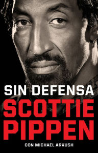 Title: Sin defensa. Las explosivas memorias de Scottie Pippen, Author: Scottie Pippen