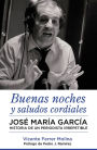 Buenas noches y saludos cordiales: José María García. Historia de un periodista irrepetible.