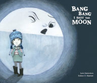 Title: Bang Bang I Hurt the Moon, Author: Luis Amavisca