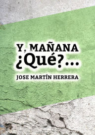 Title: ¿Y mañana... qué?, Author: José Martín Herrera