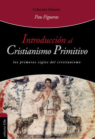 Title: Introducción al cristianismo primitivo: El Espíritu y la Esposa-Los primeros siglos del cristianismo., Author: Pau Figueras Palá