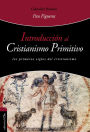 Introducción al cristianismo primitivo: El Espíritu y la Esposa-Los primeros siglos del cristianismo.
