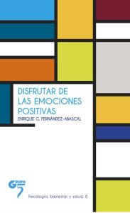 Title: Disfrutar de las emociones positivas: Psicología, Author: Enrique García Fernández Abascal
