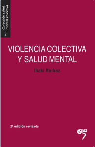 Title: Violencia colectiva y salud mental: Contexto, trauma y reparación, Author: Iñaki Markez Alonso