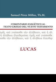 Title: Comentario Exegï¿½tico Al Texto Griego del Nuevo Testamento: Lucas, Author: Boston Mass ). First Church (Dorchester