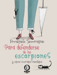 Title: Para defenderse de los escorpiones: Y otros cuentos insólitos, Author: Fernando Sorrentino