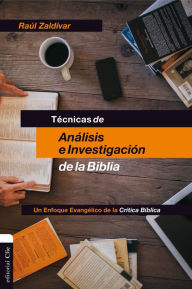 Title: Técnicas de análisis e investigación de la Biblia: Un enfoque evangélico de la Crítica Bíblica, Author: Raúl Zaldívar
