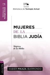 Title: Mujeres de la Biblia Judía, Author: Xabier Pikaza Ibarrondo