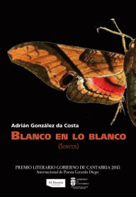 Title: Blanco en lo blanco: Sonetos, Author: Adrián González da Costa