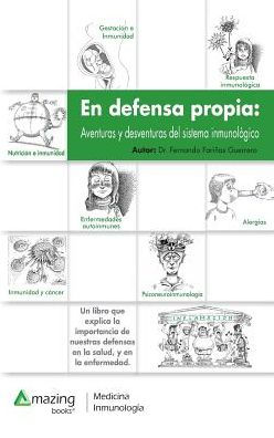 En defensa propia: Aventuras y desventuras del sistema inmunológico