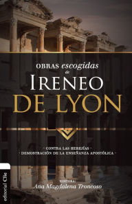 Title: Obras escogidas de Ireneo de Lyon: Contra las herejías. Demostración de la enseñanza apostólica, Author: Zondervan