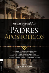 Epub books free download for mobile Obras escogidas de los Padres Apostolicos: Didache. Cartas de Clemente. Cartas de Ignacio Martir. Carta y Martirio de Policarpo. Carta de Bernabe. Carta a Diogneto. Fragmentos de Papias. Pastor