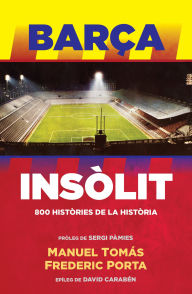 Title: Barça Insòlit: 800 històries de la Història, Author: Frederic Porta