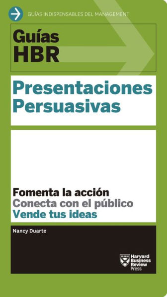 Guías HBR: Presentaciones persuasivas (HBR Guide to Persuasive Presentation Spanish Edition)