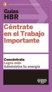 Title: Gu as HBR: C ntrate en el trabajo importante (HBR Guide to Getting the Right Work Done Spanish Edition), Author: Harvard Business Review