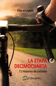 Title: La etapa decimocuarta: 71 historias de ciclismo, Author: Tim Krabbé