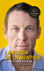 Title: La rueda de la mentira: La caída de Lance Armstrong, Author: Juliet Macur