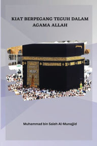 Title: Kiat Berpegang Teguh Dalam Agama Allah, Author: Muhammad Bin Saleh Al-Munajjid