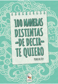 Title: 100 Maneras distintas de decir te quiero, Author: Pedro del Rey