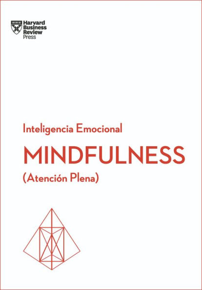 Mindfulness. Serie Inteligencia Emocional HBR (Mindfullness Spanish Edition): Atención plena