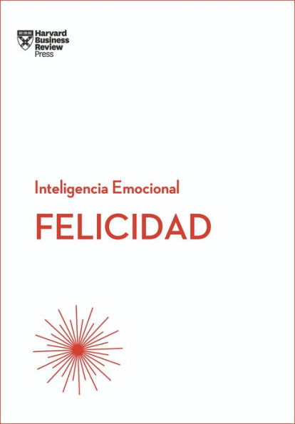 Felicidad. Serie Inteligencia Emocional HBR (Happiness Spanish Edition)