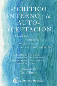 Title: El crítico interno y la autoaceptación: Cómo ser compasivo contigo mismo en cualquier situación, Author: Tara Brach