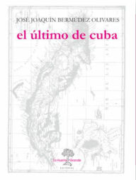 Title: El último de Cuba, Author: José Joaquín Bermúdez Olivares