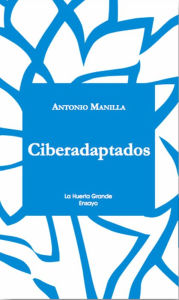Title: Ciberadaptados: Hacia una cultura en red, Author: Antonio Manilla