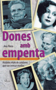 Title: Dones amb empenta: Històries vitals de catalanes que van trencar motllos, Author: Ana Riera