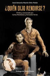 Title: ¿Quién dijo rendirse?: Vivido y conversado por Carlos Matallanas y Fernando Torres, Author: José Antonio Martín Otín