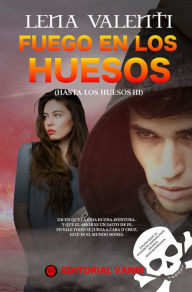 Title: Fuego en los huesos (Hasta los huesos III), Author: Lena Valenti