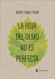 Title: La hoja del olmo no es perfecta, Author: Javier López Facal