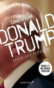 Title: Cómo se hizo Donald Trump, Author: David Cay Johnston