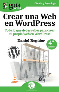 Title: Guï¿½aBurros Crear una Web en WordPress: Todo lo que debes saber para crear tu prï¿½pia Web en WordPress, Author: Daniel Regidor
