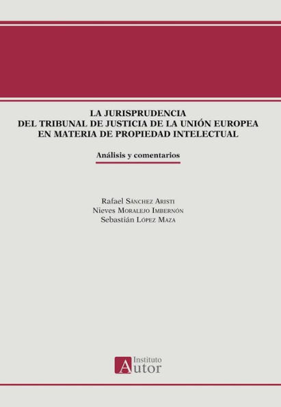 La jurisprudencia del Tribunal de Justicia de la Unión Europea en materia de propiedad intelectual