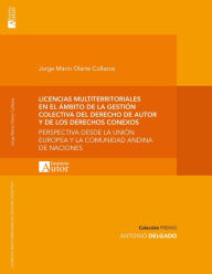 Title: Licencias multiterritoriales en la gestión colectiva del derecho de autor y los derechos conexos: Perspectiva desde la Unión Europea y la Comunidad Andina de las Naciones, Author: Jorge Mario Olarte Collazos