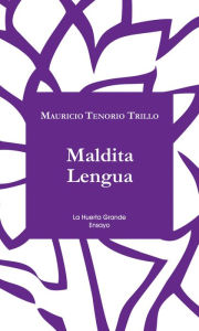 Title: Maldita Lengua, Author: Mauricio Tenorio Trillo