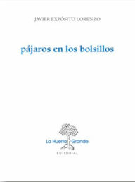 Title: Pájaros en los bolsillos, Author: Javier Expósito Lorenzo