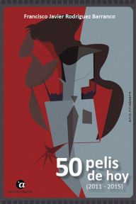 Title: 50 pelis de hoy (2011 - 2015), Author: Francisco Javier Rodríguez Barranco