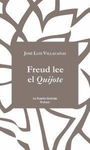 Title: Freud lee el Quijote, Author: Jose Luis Villacañas