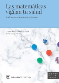 Title: Las matemáticas vigilan tu salud: Modelos sobre epidemias y vacunas, Author: Clara Grima