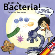 Title: Hola bacteria - Hello Bacteria: Version bilingüe Español/Inglés, Author: Rebecca Bielawski