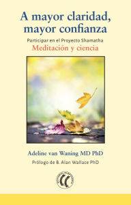 Title: A mayor claridad, mayor confianza: Participar en el Proyecto Shamatha: Meditación y ciencia, Author: Adeline van Waning MD PhD