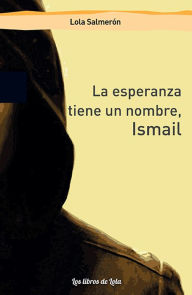 Title: La esperanza tiene un nombre, Ismail, Author: Lola Salmerón
